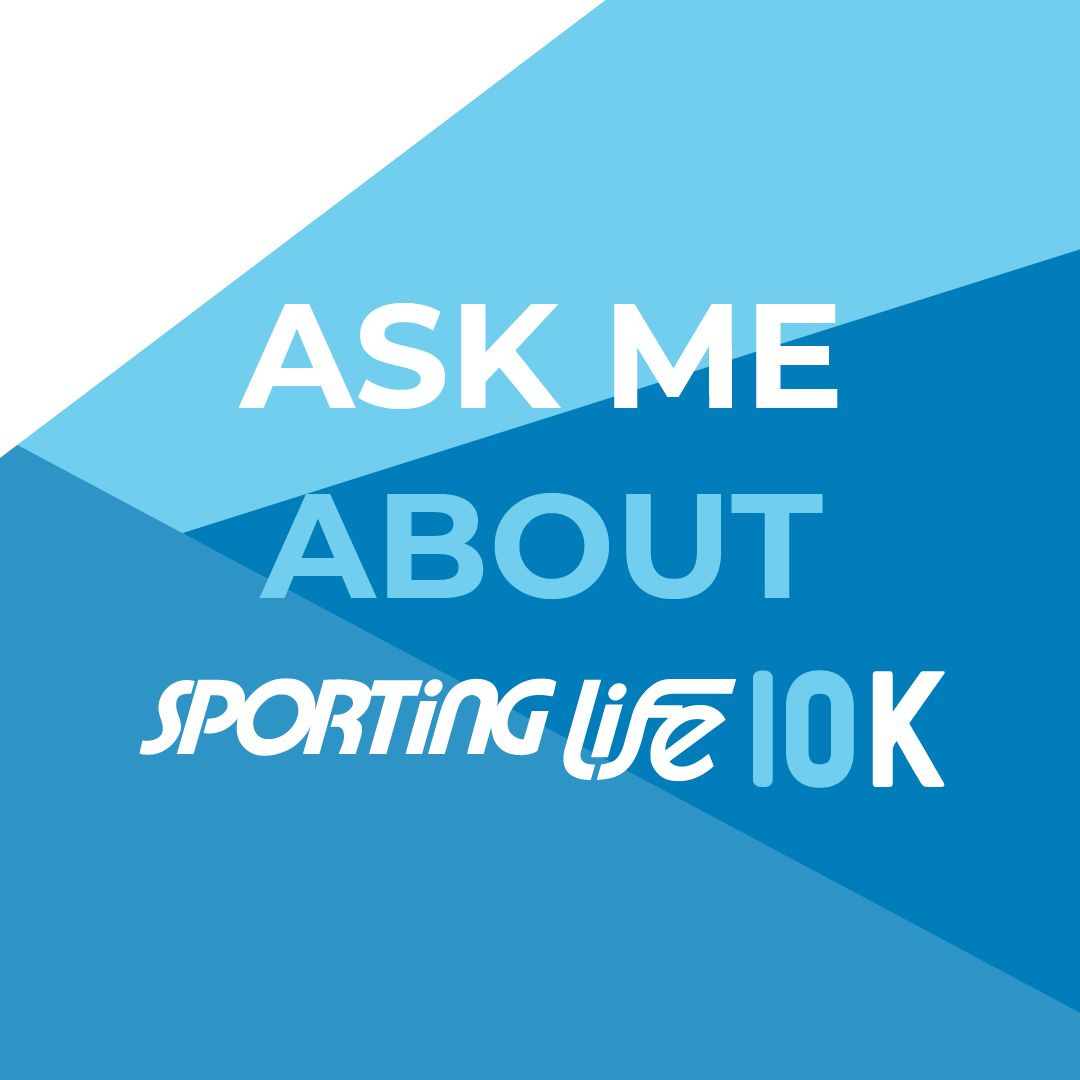 Ask Me About Sporting Life 10K